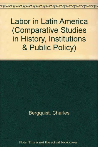 Labor in Latin America : Comparative Essays on Chile, Argentina, Venezuela, and Colombia