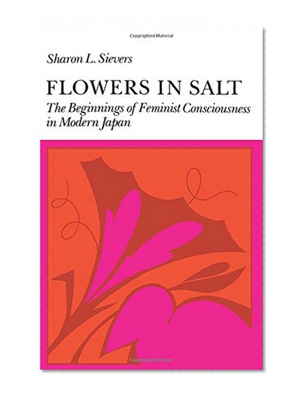 Flowers in Salt: The Beginnings of Feminist Consciousness in Modern Japan