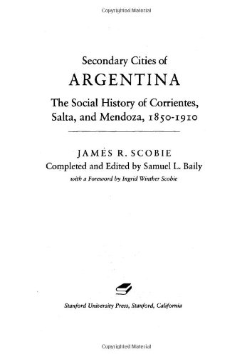 Secondary Cities of Argentina: The Social History of Corrientes, Salta, and Mendoza, 1850-1910