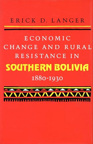 Economic Change and Rural Resistance in Southern Bolivia, 1880-1930
