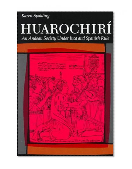 Huarochiri: An Andean Society Under Inca and Spanish Rule