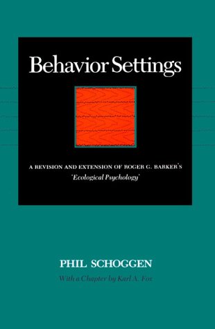 Behavior Settings: A Revision and Extension of Roger G. Barker's "Ecological Psychology"