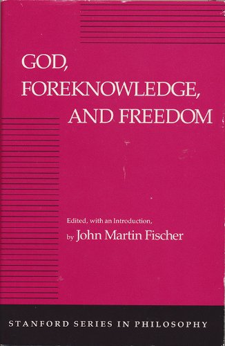 God, Foreknowledge, and Freedom (Stanford Series in Philosophy)
