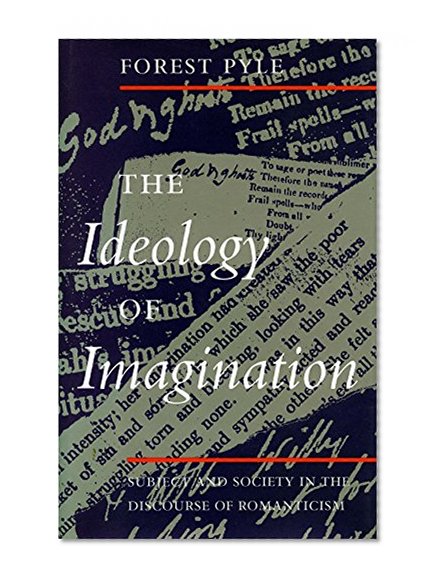 The Ideology of Imagination: Subject and Society in the Discourse of Romanticism