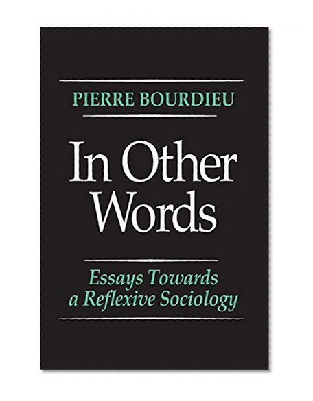 In Other Words: Essays Toward a Reflexive Sociology