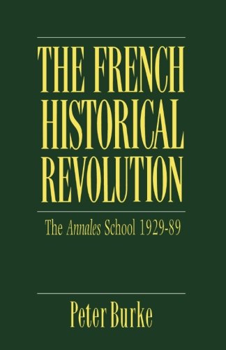 The French Historical Revolution: The Annales School, 1929-1989 (Key Contemporary Thinkers)