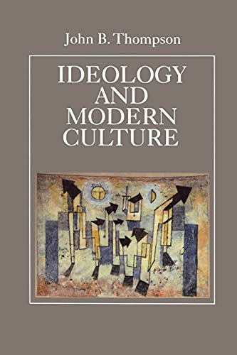 Ideology and Modern Culture: Critical Social Theory in the Era of Mass Communication