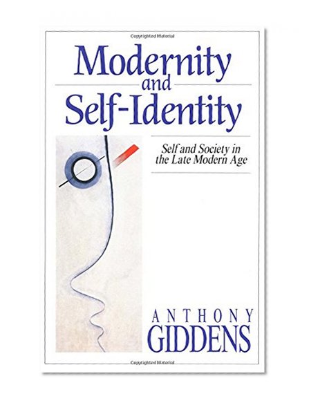 Modernity and Self-Identity: Self and Society in the Late Modern Age