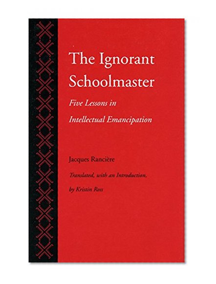 The Ignorant Schoolmaster: Five Lessons in Intellectual Emancipation