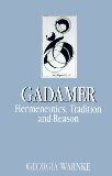 Gadamer: Hermeneutics, Tradition, and Reason (Key Contemporary Thinkers)