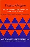 Violent Origins: Walter Burkert, René Girard, and Jonathan Z. Smith on Ritual Killing and Cultural Formation