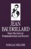 Jean Baudrillard: From Marxism to Postmodernism and Beyond (Key Contemporary Thinkers)