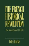 The French Historical Revolution: The Annales School, 1929-1989 (Key Contemporary Thinkers)
