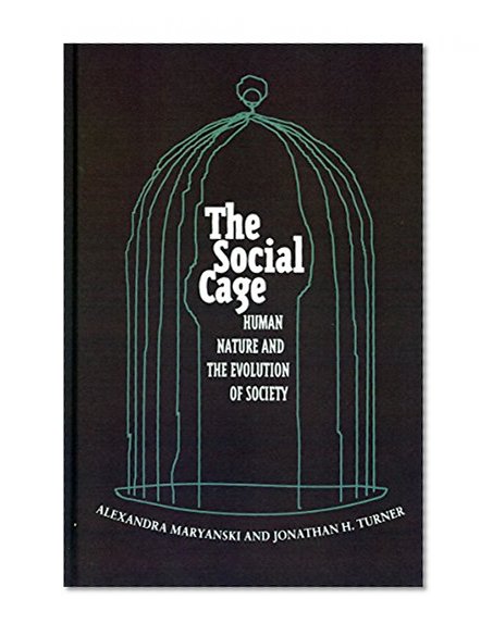 The Social Cage: Human Nature and the Evolution of Society