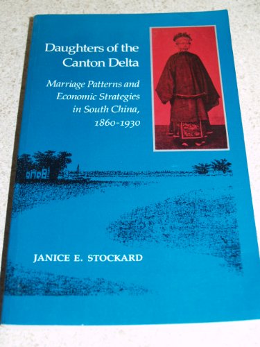 Daughters of the Canton Delta: Marriage Patterns and Economic Strategies in South China, 1860-1930