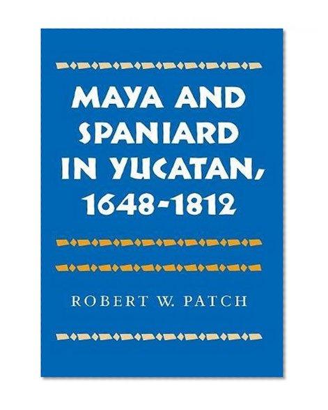 Maya and Spaniard in Yucatan, 1648-1812