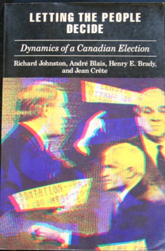 Letting the People Decide: The Dynamics of Canadian Elections