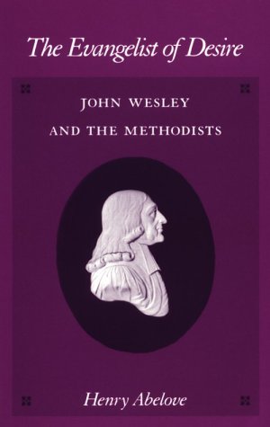 The Evangelist of Desire: John Wesley and the Methodists