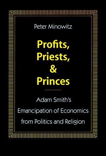 Profits, Priests, and Princes: Adam Smithâ€™s Emancipation of Economics from Politics and Religion