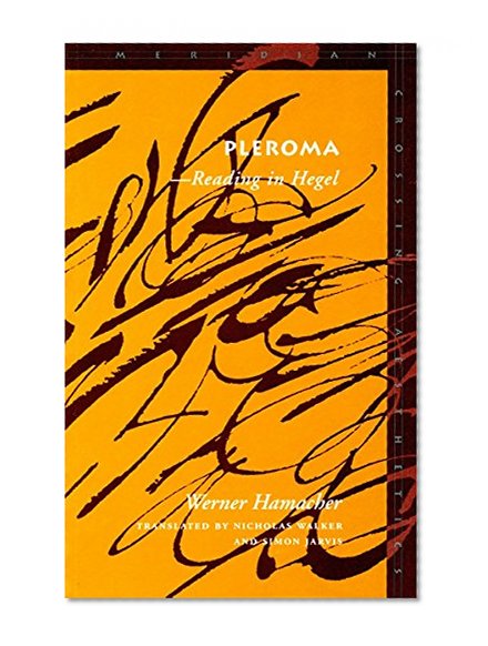 Pleroma: Reading in Hegel (Meridian: Crossing Aesthetics)