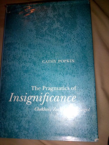 The Pragmatics of Insignificance: Chekhov, Zoshchenko, Gogol (Studies of the Harriman Institute)