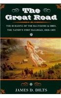 The Great Road: The Building of the Baltimore and Ohio, the Nation's First Railroad, 1828-1853