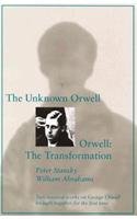The Unknown Orwell and Orwell: The Transformation
