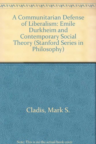 A Communitarian Defense of Liberalism: Emile Durkheim and Contemporary Social Theory (Stanford Series in Philosophy)