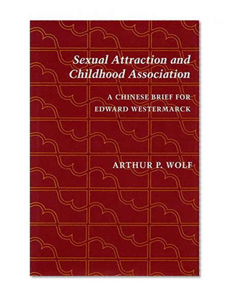 Sexual Attraction and Childhood Association: A Chinese Brief for Edward Westermarck