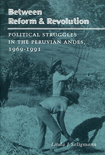 Between Reform and Revolution: Political Struggles in the Peruvian Andes, 1969-1991 (Program in Agrarian Studies, Yale University)