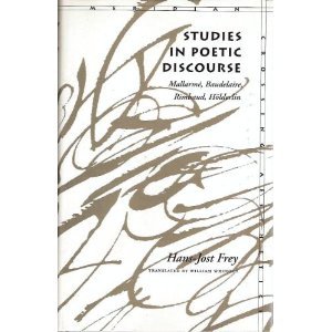 Studies in Poetic Discourse: MallarmÃ©, Baudelaire, Rimbaud, HÃ¶lderlin (Meridian: Crossing Aesthetics)