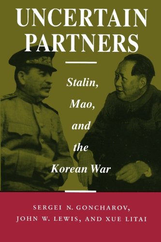Uncertain Partners: Stalin, Mao, and the Korean War (Studies in Intl Security and Arm Control)