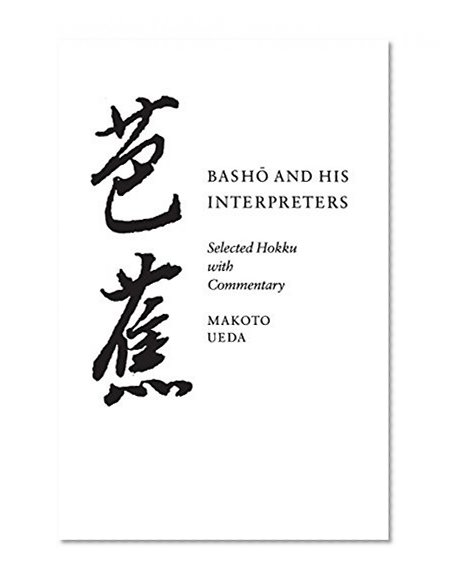 Basho and His Interpreters: Selected Hokku with Commentary
