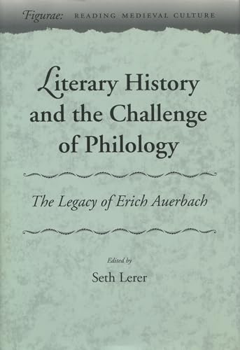Literary History and the Challenge of Philology: The Legacy of Erich Auerbach (Figurae: Reading Medieval Culture)