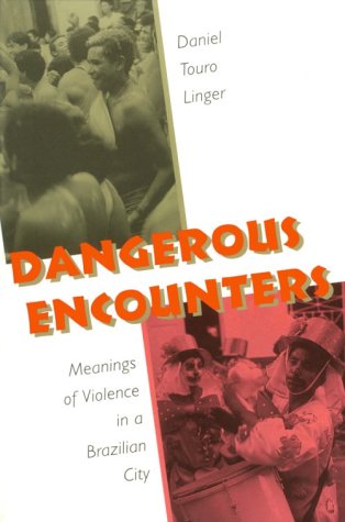 Dangerous Encounters: Meanings of Violence in a Brazilian City