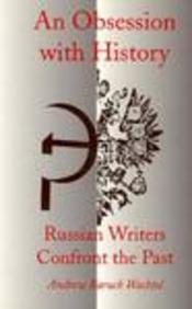 An Obsession with History: Russian Writers Confront the Past