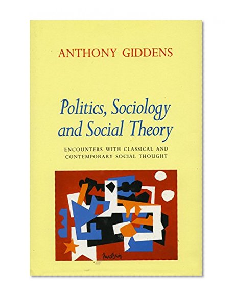 Politics, Sociology, and Social Theory: Encounters with Classical and Contemporary Social Thought