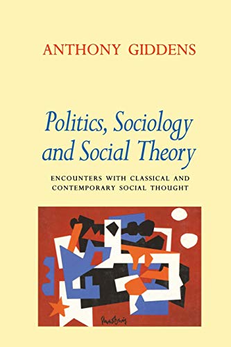 Politics, Sociology, and Social Theory: Encounters with Classical and Contemporary Social Thought