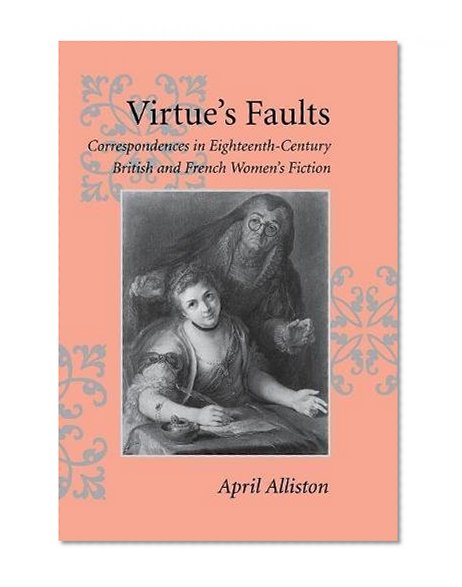 Virtue's Faults: Correspondences in Eighteenth-Century British and French Women's Fiction