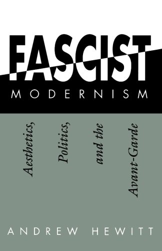 Fascist Modernism: Aesthetics, Politics, and the Avant-Garde