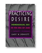 Practicing Desire: Homosexual Sex in the Era of AIDS