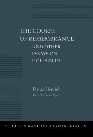 The Course of Remembrance and Other Essays on HÃ¶lderlin (Studies in Kant and German Idealism)
