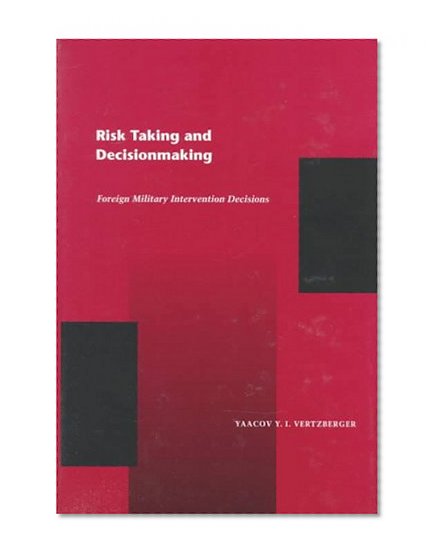 Risk Taking and Decision Making: Foreign Military Intervention Decisions