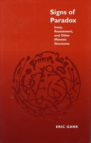Signs of Paradox: Irony, Resentment, and Other Mimetic Structures