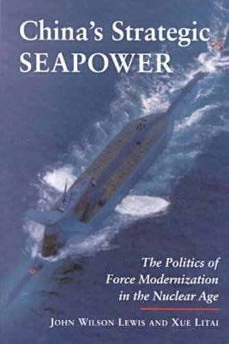 China's Strategic Seapower: The Politics of Force Modernization in the Nuclear Age (Studies in Intl Security and Arm Control)