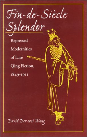 Fin-de-Siecle Splendor: Repressed Modernities of Late Qing Fiction, 1849-1911