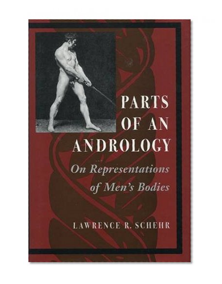 Parts of an Andrology: On Representations of Men's Bodies