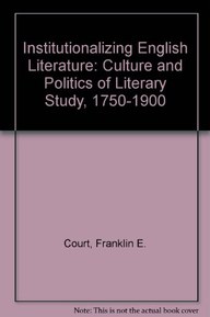 Institutionalizing English Literature: The Culture and Politics of Literary Study, 1750-1900