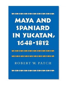 Maya and Spaniard in Yucatan, 1648-1812