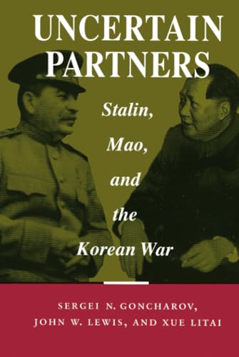 Uncertain Partners: Stalin, Mao, and the Korean War (Studies in Intl Security and Arm Control)